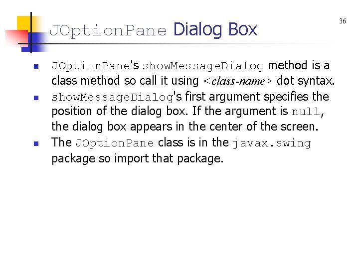 JOption. Pane Dialog Box n n n JOption. Pane's show. Message. Dialog method is