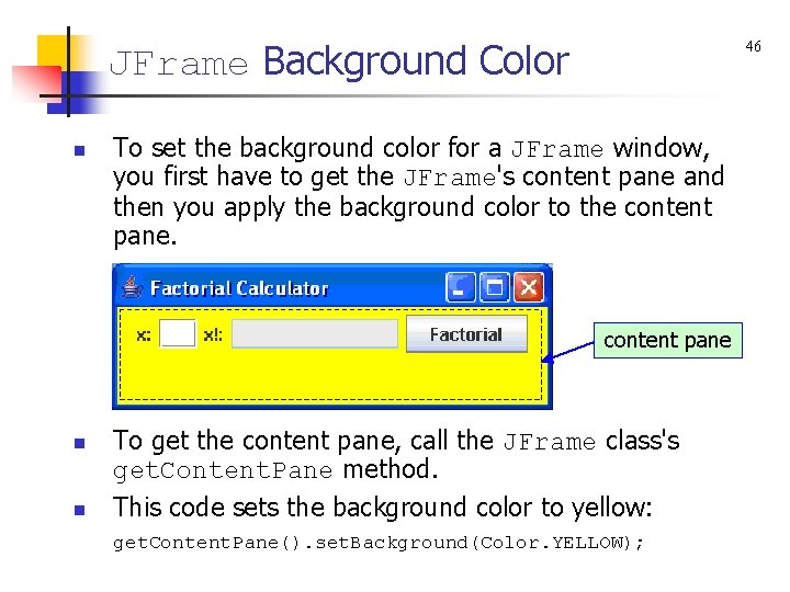 JFrame Background Color n 46 To set the background color for a JFrame window,