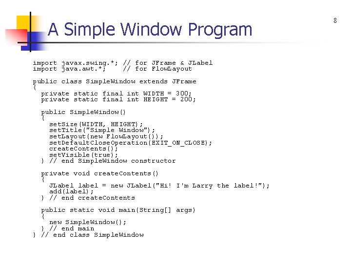A Simple Window Program import javax. swing. *; // for JFrame & JLabel import