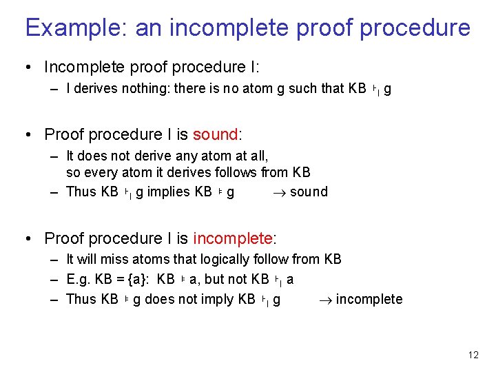 Example: an incomplete proof procedure • Incomplete proof procedure I: – I derives nothing: