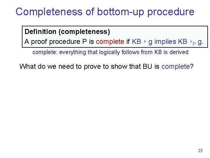 Completeness of bottom-up procedure Definition (completeness) A proof procedure P is complete if KB