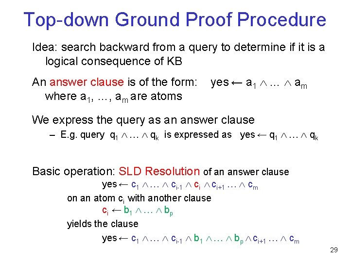 Top-down Ground Proof Procedure Idea: search backward from a query to determine if it