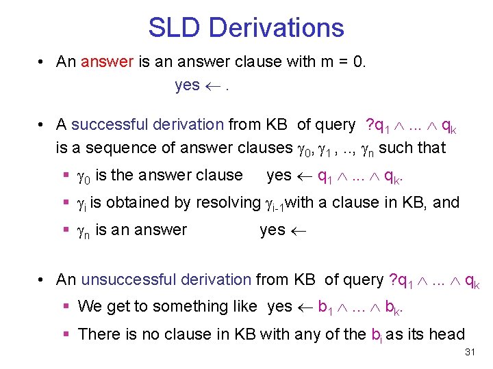 SLD Derivations • An answer is an answer clause with m = 0. yes