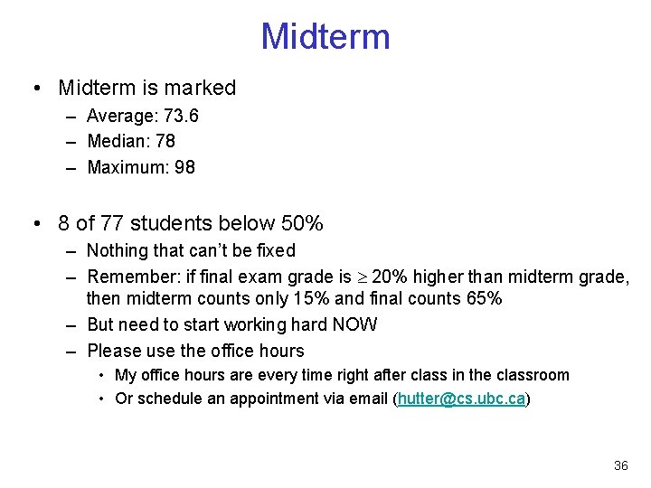 Midterm • Midterm is marked – Average: 73. 6 – Median: 78 – Maximum: