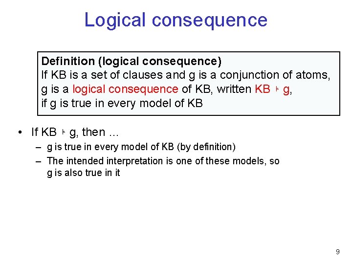 Logical consequence Definition (logical consequence) If KB is a set of clauses and g