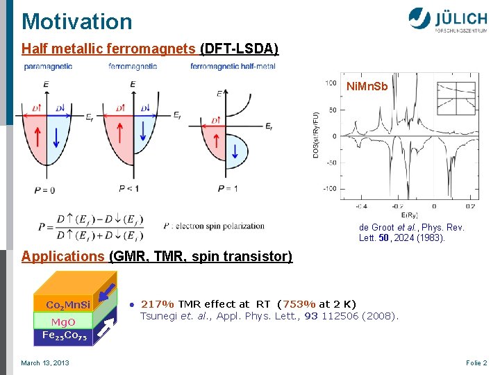 Motivation Half metallic ferromagnets (DFT-LSDA) Ni. Mn. Sb de Groot et al. , Phys.