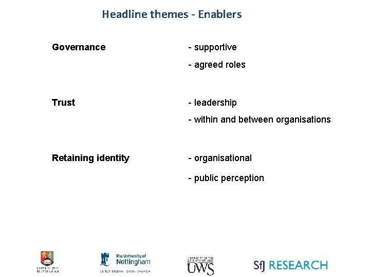 Headline themes - Enablers Governance - supportive - agreed roles Trust - leadership -
