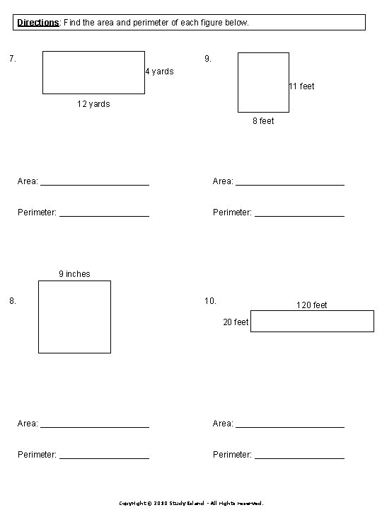 Directions: Find the area and perimeter of each figure below. 7. 9. 4 yards