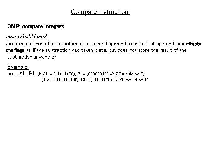 Compare instruction: CMP: compare integers cmp r/m 32, imm 8 (performs a ‘mental’ subtraction