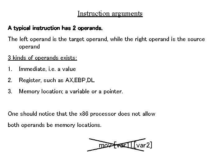 Instruction arguments A typical instruction has 2 operands. The left operand is the target