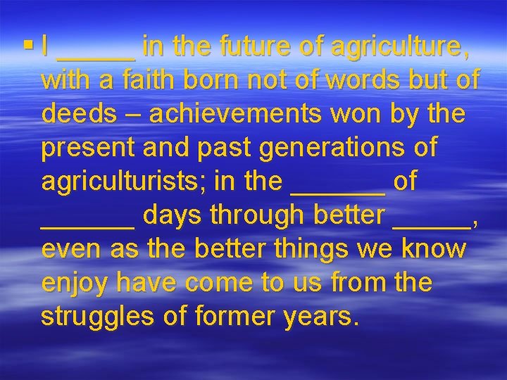 § I _____ in the future of agriculture, with a faith born not of