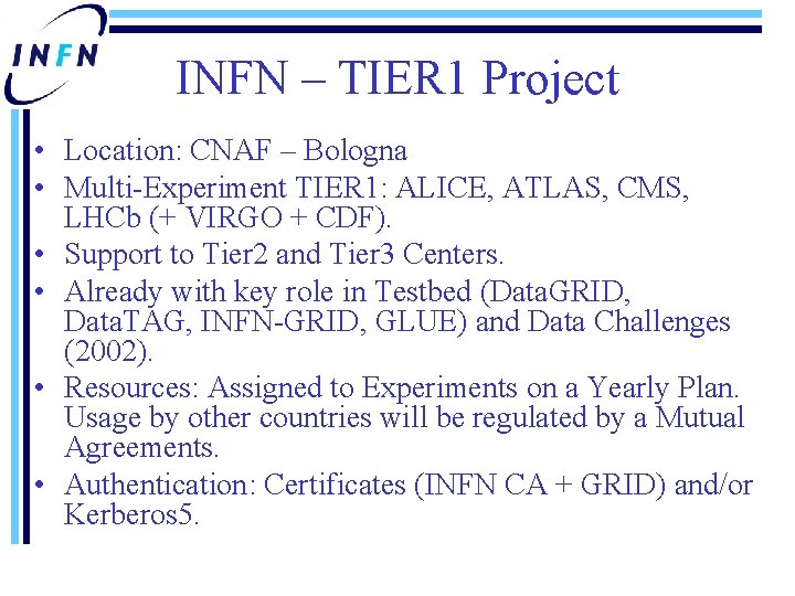 INFN – TIER 1 Project • Location: CNAF – Bologna • Multi-Experiment TIER 1: