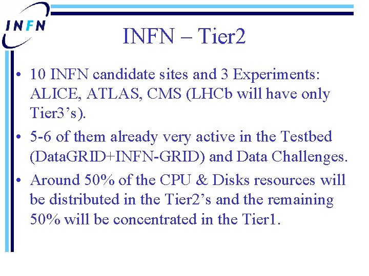 INFN – Tier 2 • 10 INFN candidate sites and 3 Experiments: ALICE, ATLAS,