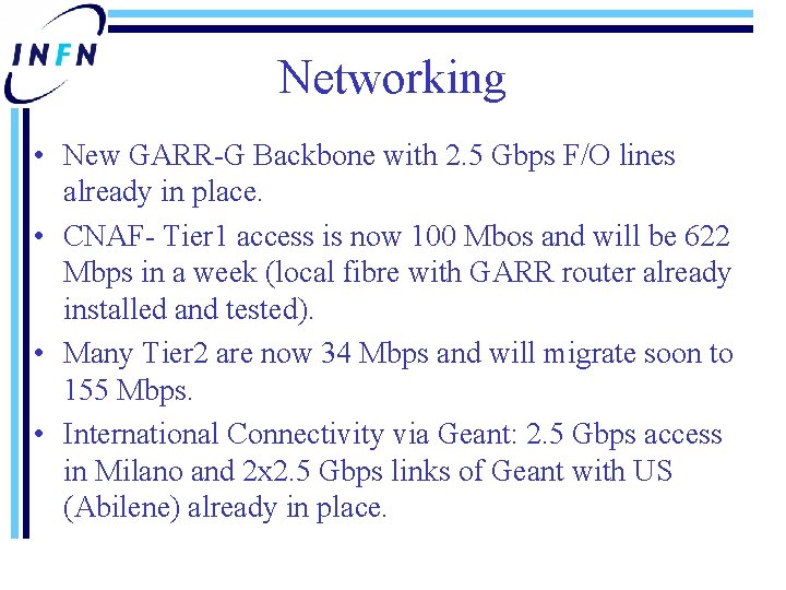 Networking • New GARR-G Backbone with 2. 5 Gbps F/O lines already in place.