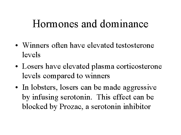 Hormones and dominance • Winners often have elevated testosterone levels • Losers have elevated