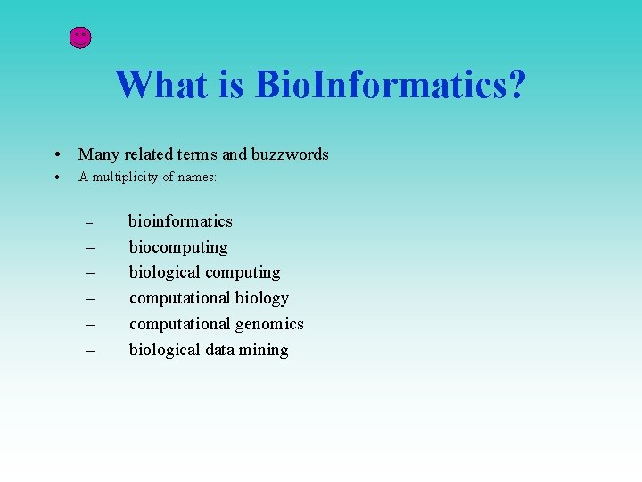 What is Bio. Informatics? • Many related terms and buzzwords • A multiplicity of