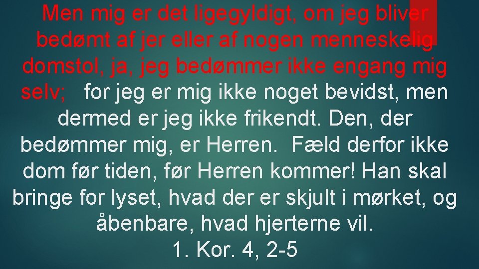 Men mig er det ligegyldigt, om jeg bliver bedømt af jer eller af nogen