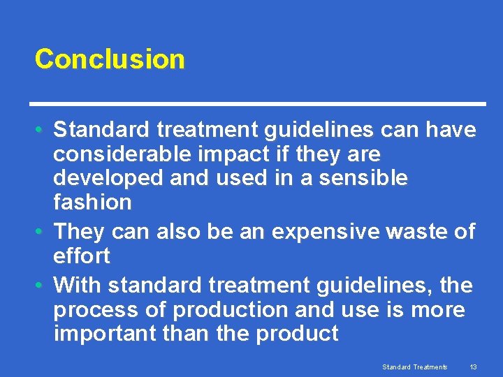 Conclusion • Standard treatment guidelines can have considerable impact if they are developed and