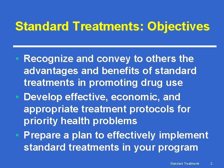 Standard Treatments: Objectives • Recognize and convey to others the advantages and benefits of