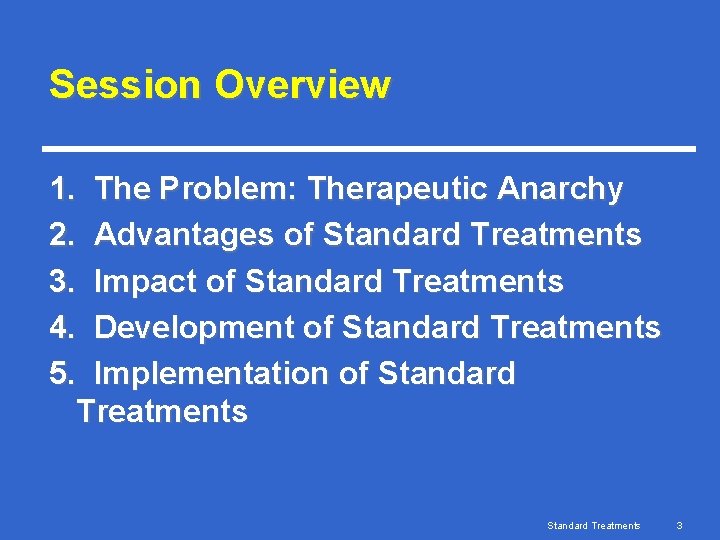 Session Overview 1. The Problem: Therapeutic Anarchy 2. Advantages of Standard Treatments 3. Impact