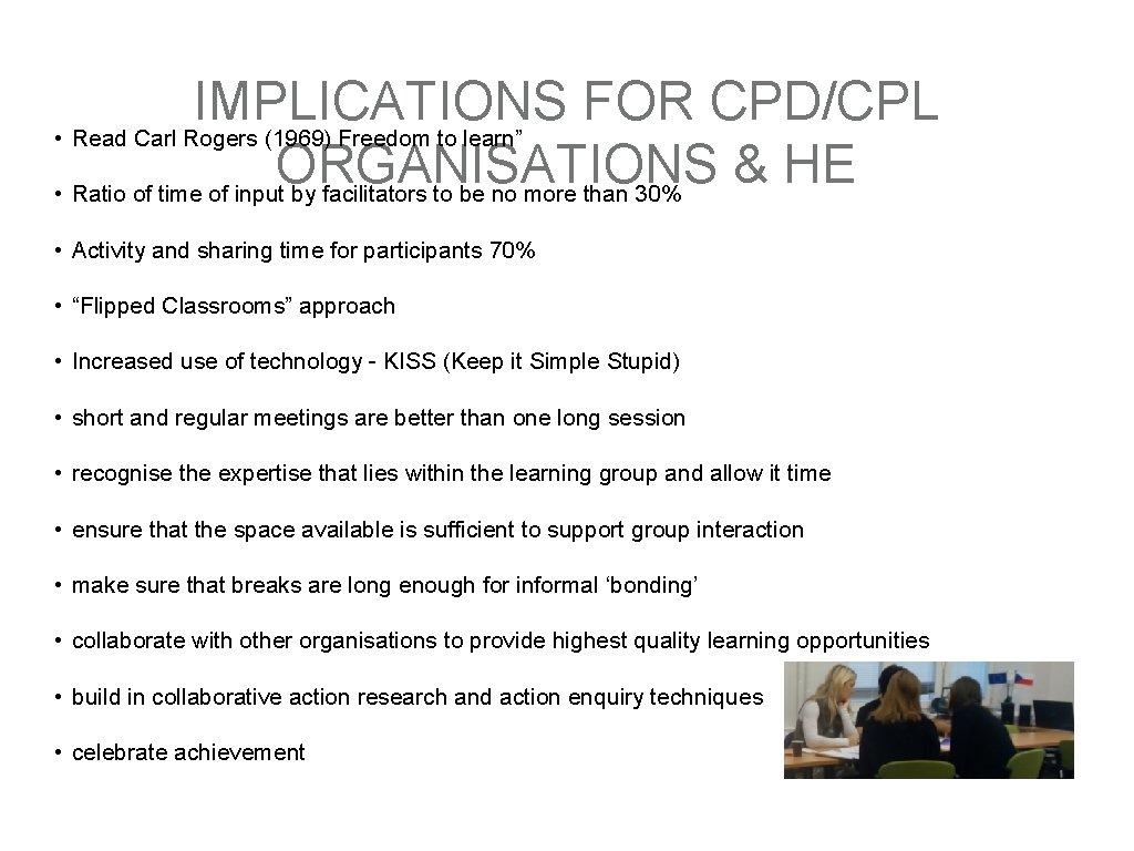 IMPLICATIONS FOR CPD/CPL • Read Carl Rogers (1969) Freedom to learn” ORGANISATIONS & HE