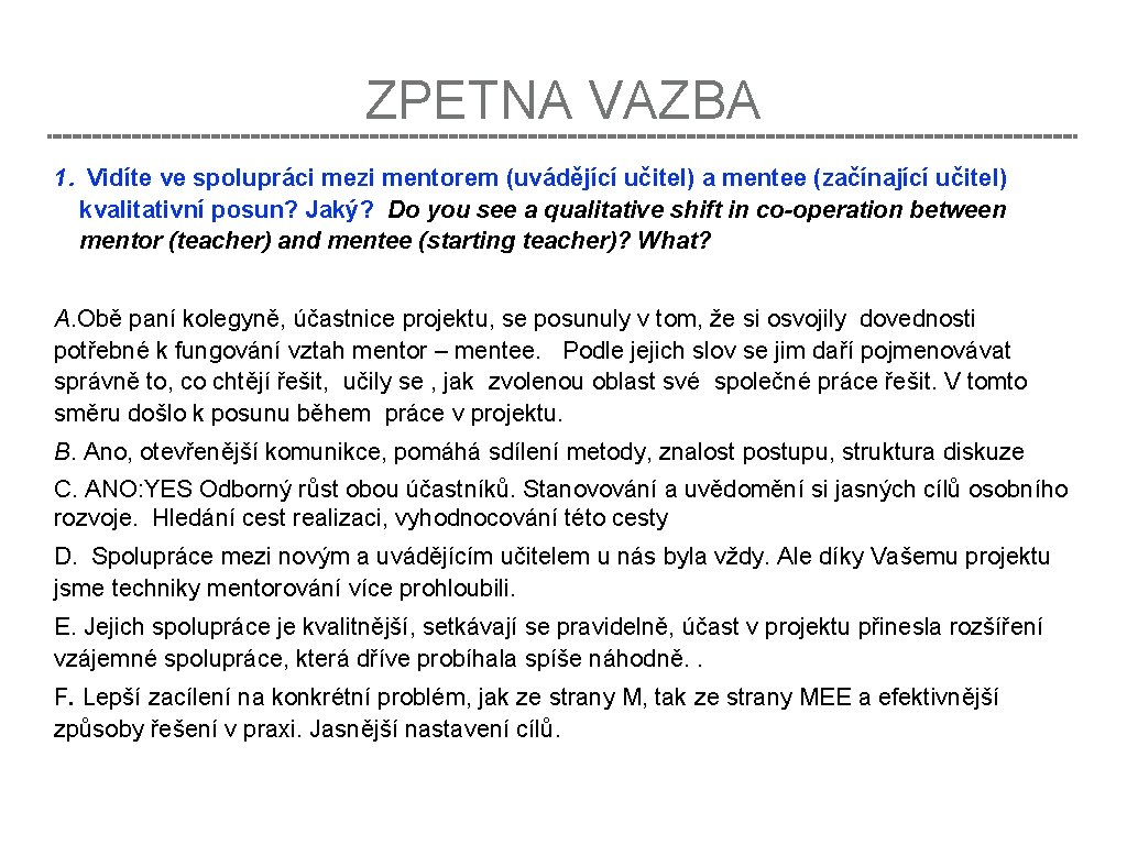 ZPETNA VAZBA 1. Vidíte ve spolupráci mezi mentorem (uvádějící učitel) a mentee (začínající učitel)