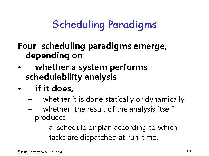 Scheduling Paradigms Four scheduling paradigms emerge, depending on • whether a system performs schedulability