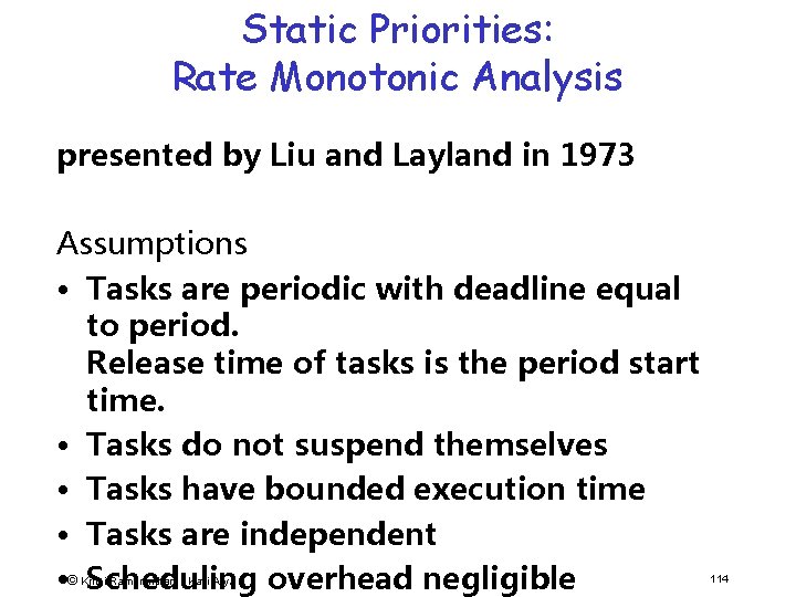 Static Priorities: Rate Monotonic Analysis presented by Liu and Layland in 1973 Assumptions •