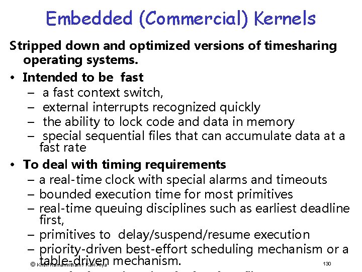 Embedded (Commercial) Kernels Stripped down and optimized versions of timesharing operating systems. • Intended