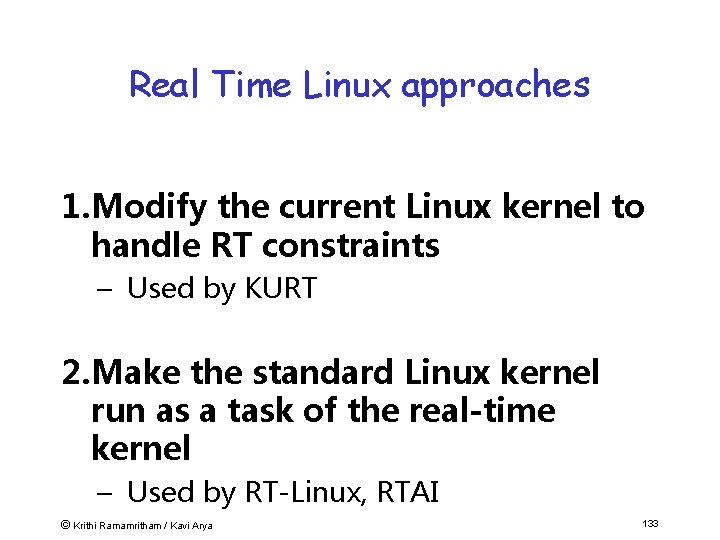 Real Time Linux approaches 1. Modify the current Linux kernel to handle RT constraints