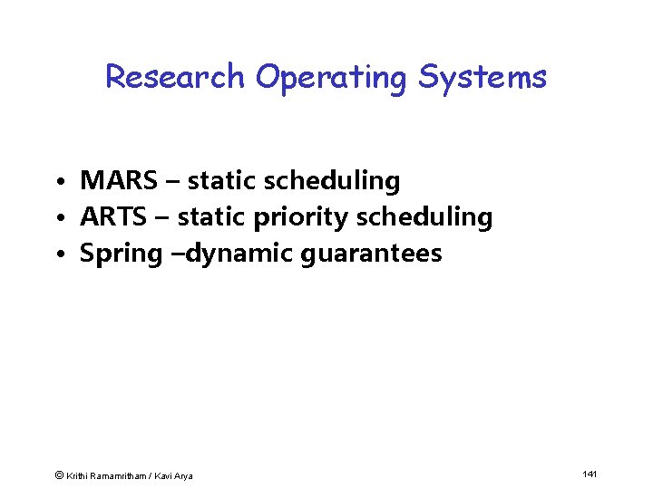 Research Operating Systems • MARS – static scheduling • ARTS – static priority scheduling