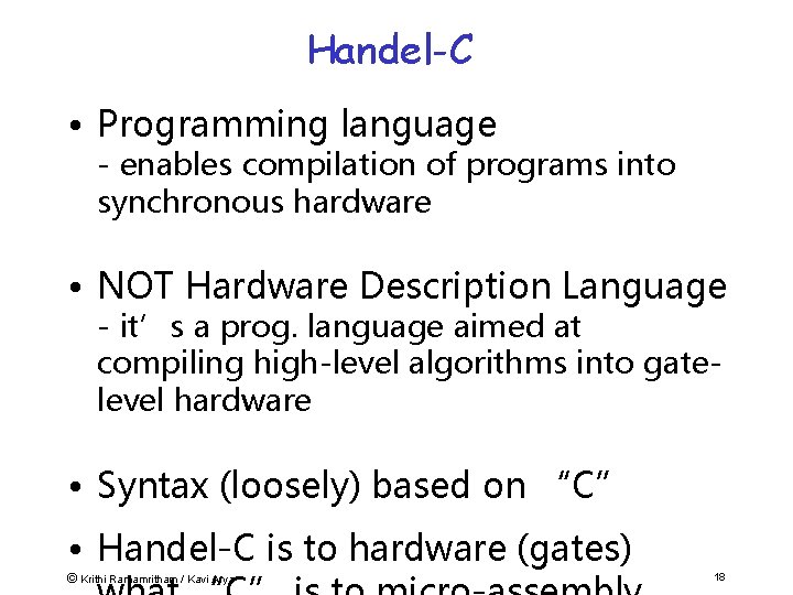 Handel-C • Programming language - enables compilation of programs into synchronous hardware • NOT