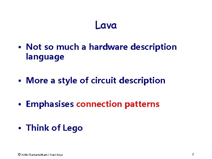 Lava • Not so much a hardware description language • More a style of
