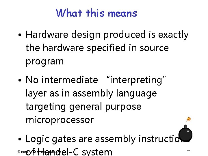 What this means • Hardware design produced is exactly the hardware specified in source