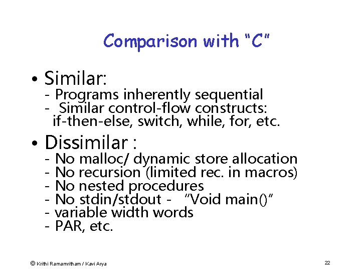 Comparison with “C” • Similar: - Programs inherently sequential - Similar control-flow constructs: if-then-else,