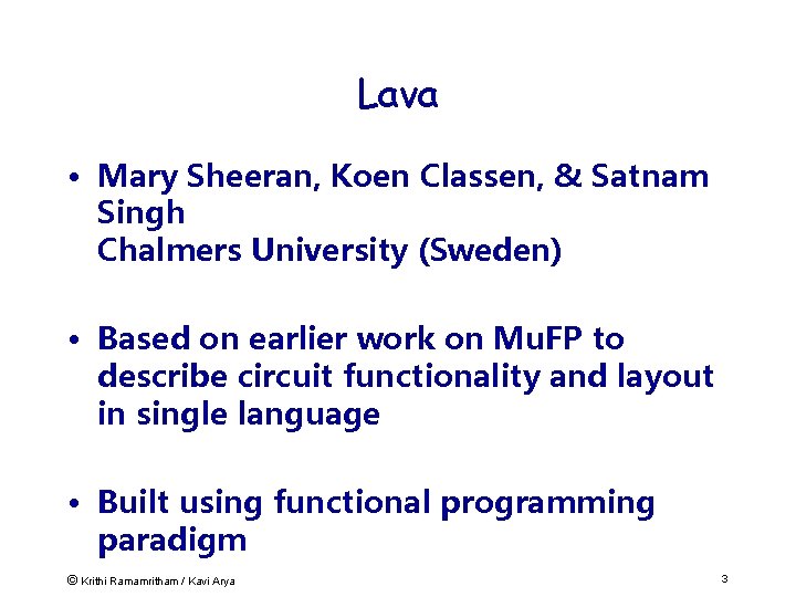 Lava • Mary Sheeran, Koen Classen, & Satnam Singh Chalmers University (Sweden) • Based