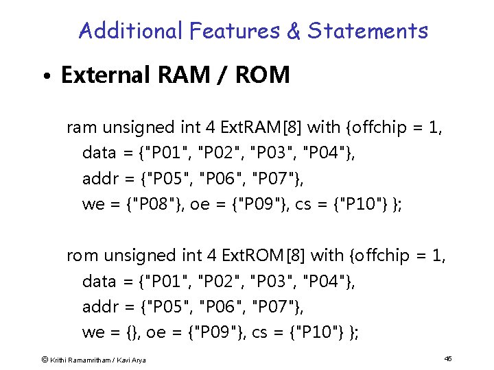 Additional Features & Statements • External RAM / ROM ram unsigned int 4 Ext.