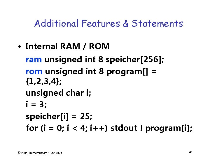 Additional Features & Statements • Internal RAM / ROM ram unsigned int 8 speicher[256];