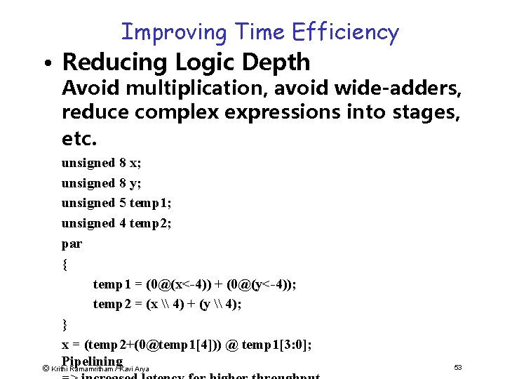 Improving Time Efficiency • Reducing Logic Depth Avoid multiplication, avoid wide-adders, reduce complex expressions
