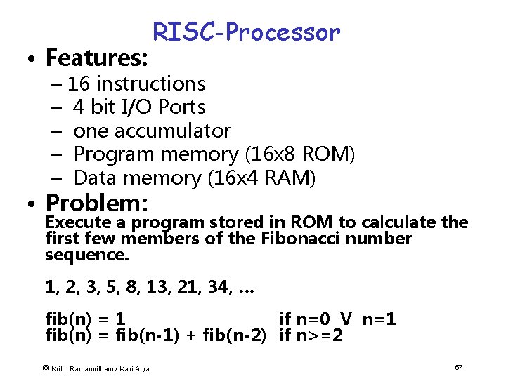  • Features: RISC-Processor – 16 instructions – 4 bit I/O Ports – one