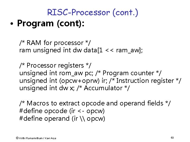 RISC-Processor (cont. ) • Program (cont): /* RAM for processor */ ram unsigned int