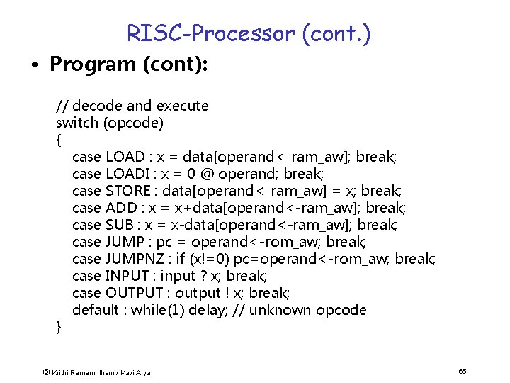 RISC-Processor (cont. ) • Program (cont): // decode and execute switch (opcode) { case