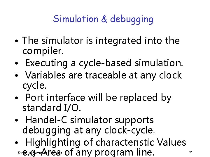 Simulation & debugging • The simulator is integrated into the compiler. • Executing a