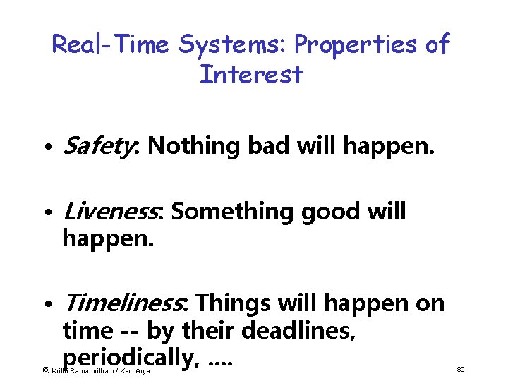 Real-Time Systems: Properties of Interest • Safety: Nothing bad will happen. • Liveness: Something