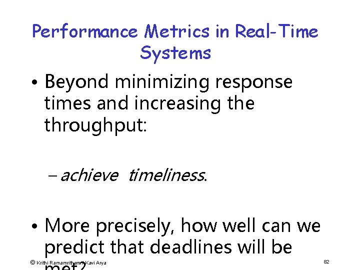 Performance Metrics in Real-Time Systems • Beyond minimizing response times and increasing the throughput: