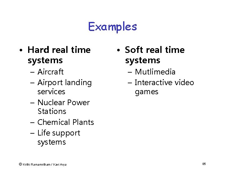 Examples • Hard real time systems – Aircraft – Airport landing services – Nuclear