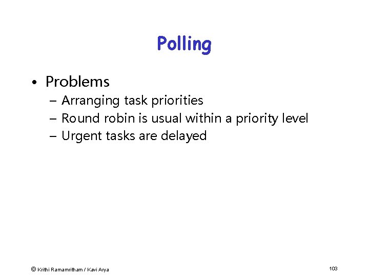 Polling • Problems – Arranging task priorities – Round robin is usual within a