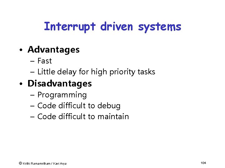 Interrupt driven systems • Advantages – Fast – Little delay for high priority tasks