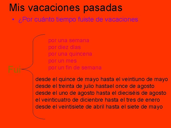 Mis vacaciones pasadas • ¿Por cuánto tiempo fuiste de vacaciones Fui por una semana