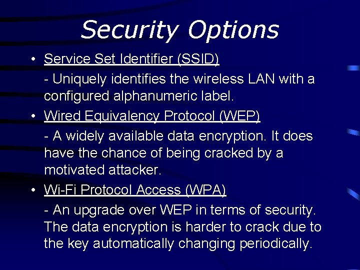 Security Options • Service Set Identifier (SSID) - Uniquely identifies the wireless LAN with